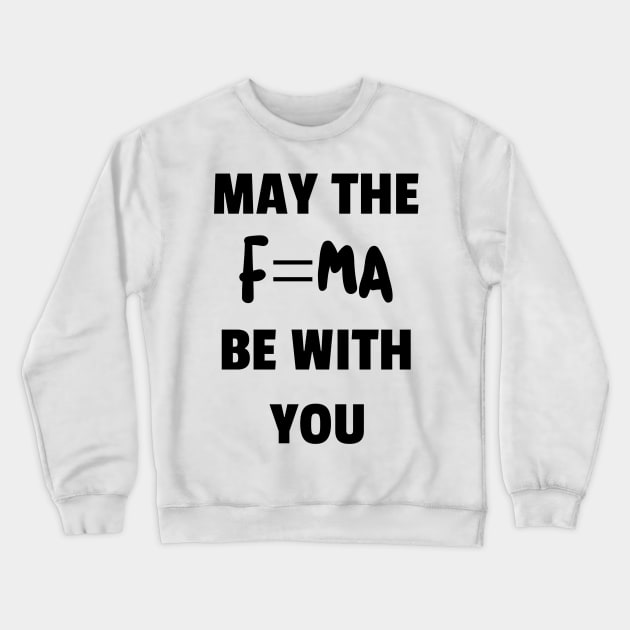 May the Force Be With You Crewneck Sweatshirt by ForEngineer